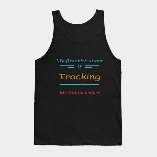 My favorite sport is tracking my online orders 1 Tank Top by Zimart